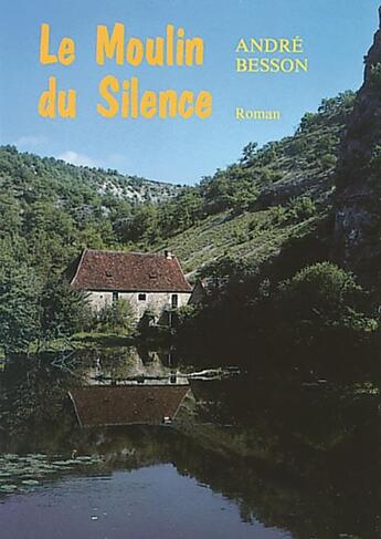 Couverture du livre « MOULIN DU SILENCE (LE) » de Besson Andre aux éditions Mon Village