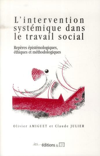 Couverture du livre « L' Intervention systémique dans le travail social : Repères épistémologiques, éthiques et méthodologiques » de Amiguet Olivier aux éditions Ies