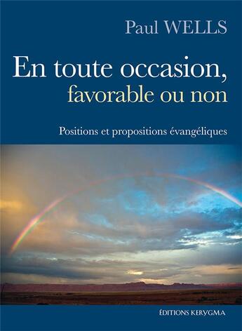 Couverture du livre « En toute occasion, favorable ou non - positions et propositions evangeliques » de Paul Wells aux éditions Kerygma