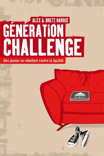 Couverture du livre « Génération challenge : des jeunes se rebellent contre la facilité » de Alex Harris et Brett Harris aux éditions Editions Cle