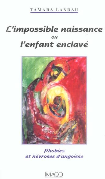 Couverture du livre « L'impossible naissance ou l'enfant enclavé ; phobies et névroses d'angoisse (1e édition) » de Tamara Landau aux éditions Imago