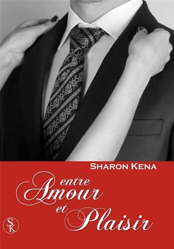 Couverture du livre « Entre amour et plaisir » de Sharon Kena aux éditions Sharon Kena