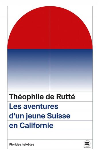 Couverture du livre « Les aventures d'un jeune Suisse en Californie » de Theophile De Rutte aux éditions Florides Helvetes