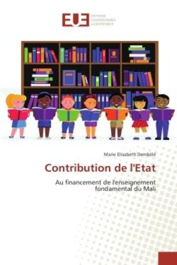 Couverture du livre « Contribution de l'etat : Au financement de l'enseignement fondamental du Mali » de Marie Elisabeth aux éditions Editions Universitaires Europeennes