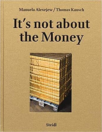 Couverture du livre « Manuela Alexejew with Thomas Kausch : it's not about the money » de Manuela Alexejew aux éditions Steidl