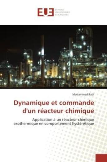 Couverture du livre « Dynamique et commande d'un reacteur chimique - application a un reacteur chimique exothermique en co » de Rabi Mohammed aux éditions Editions Universitaires Europeennes