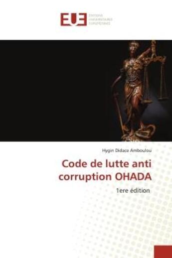 Couverture du livre « Code de lutte anti corruption OHADA : 1ere édition » de Hygin Didace Amboulou aux éditions Editions Universitaires Europeennes