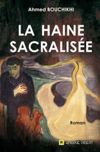 Couverture du livre « La haine sacralisée » de Ahmed Bouchikhi aux éditions Afrique Orient