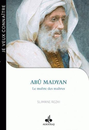 Couverture du livre « Abû Madyan ; le maître des maîtres » de Slimane Rezki aux éditions Albouraq
