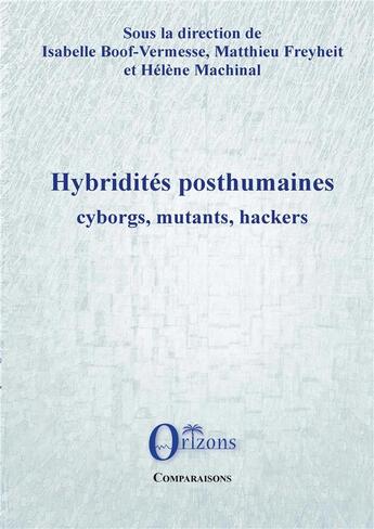 Couverture du livre « Hybridités posthumaines ; cyborgs, mutants, hackers » de Helene Machinal et Matthieu Freyheit et Isabelle Boof-Vermesse aux éditions Orizons