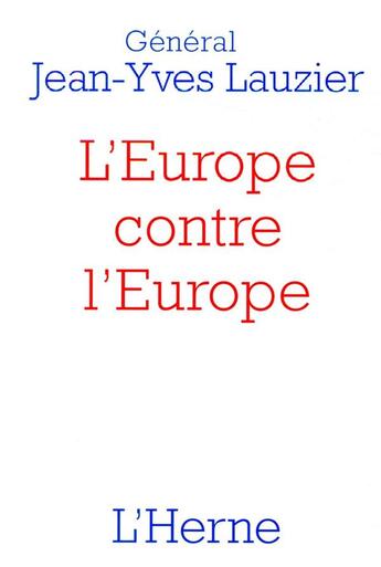 Couverture du livre « L'Europe contre l'Europe » de Jean-Yves Lauzier aux éditions L'herne