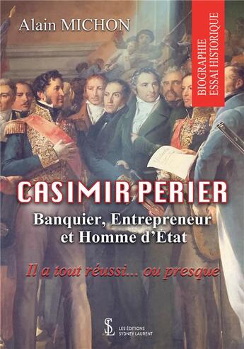 Couverture du livre « Casimir perier - banquier, entrepreneur et homme d etat » de Alain Michon aux éditions Sydney Laurent