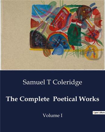 Couverture du livre « The Complete Poetical Works : Volume I » de Samuel T Coleridge aux éditions Culturea