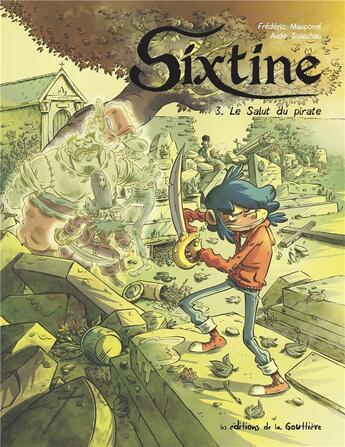 Couverture du livre « Sixtine t.3 : le salut du pirate » de Frederic Maupome et Aude Soleilhac aux éditions Editions De La Gouttiere