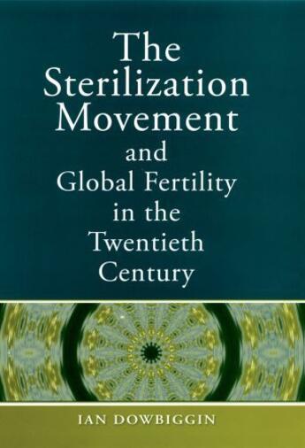 Couverture du livre « The Sterilization Movement and Global Fertility in the Twentieth Centu » de Dowbiggin Ian R aux éditions Oxford University Press Usa