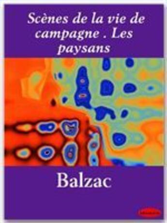 Couverture du livre « Scènes de la vie de campagne ; les paysans » de Honoré De Balzac aux éditions Ebookslib