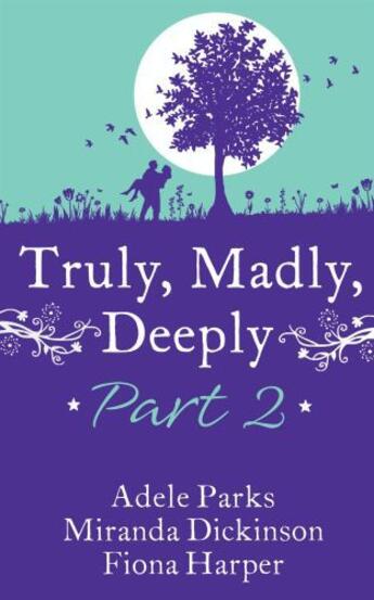 Couverture du livre « Truly, Madly, Deeply Part 2 - AdeleParks, Miranda Dickinson & Fiona Ha » de Novelist'S Association Romantic aux éditions Mills & Boon Series