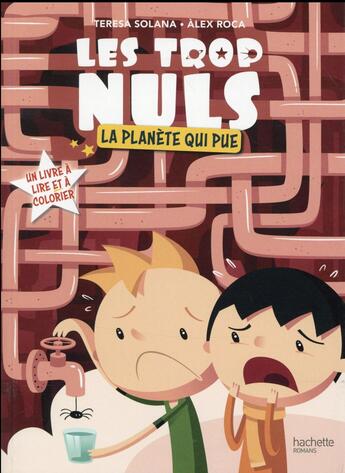 Couverture du livre « Les trop nuls t.2 ; la planète qui pue » de Teresa Solana et Alex Roca aux éditions Hachette Romans