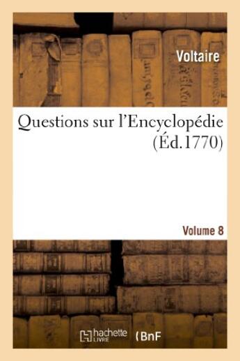 Couverture du livre « Questions sur l'Encyclopédie. VOL8 » de Voltaire aux éditions Hachette Bnf