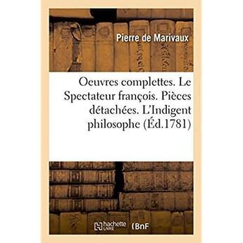 Couverture du livre « Oeuvres complettes. le spectateur francois. pieces detachees. l'indigent philosophe » de Pierre De Marivaux aux éditions Hachette Bnf