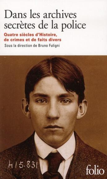 Couverture du livre « Dans les archives secrètes de la police » de Bruno Fuligni et Collectif aux éditions Folio