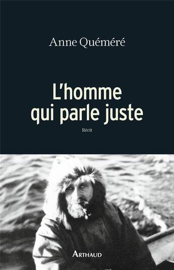 Couverture du livre « L'homme qui parle juste » de Anne Quemere aux éditions Arthaud