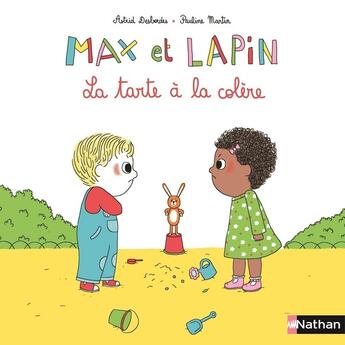 Couverture du livre « Max et Lapin Tome 1 : la tarte à la colère » de Pauline Martin et Astrid Desbordes aux éditions Nathan