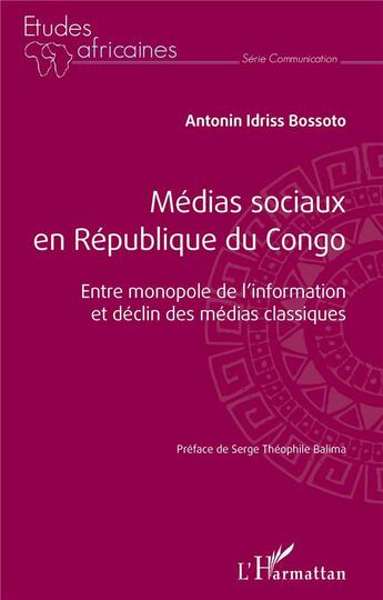 Couverture du livre « Medias sociaux en republique du congo - entre monopole de l'information et declin des medias classiq » de Bossoto A I. aux éditions L'harmattan