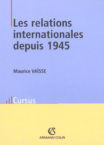 Couverture du livre « Les Relations Internationales Depuis 1945 ; 8e Edition » de Maurice Vaïsse aux éditions Armand Colin