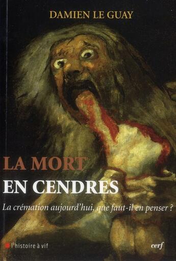 Couverture du livre « La mort en cendres ; la crémation aujourd'hui, que faut-il en penser ? » de Damien Le Guay aux éditions Cerf