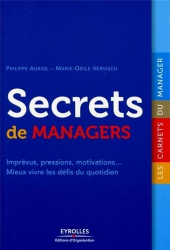 Couverture du livre « Secrets de managers ; imprévus, pressions, motivations... mieux vivre les défis du quotidien » de Marie-Odile Vervisch et Philippe Auriol aux éditions Organisation