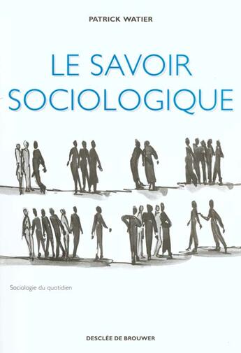 Couverture du livre « Le savoir sociologique » de Patrick Watier aux éditions Desclee De Brouwer