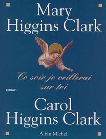 Couverture du livre « Ce soir je veillerai sur toi » de Mary Higgins Clark et Carol Higgins Clark aux éditions Albin Michel