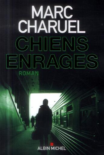 Couverture du livre « Chiens enragés » de Marc Charuel aux éditions Albin Michel