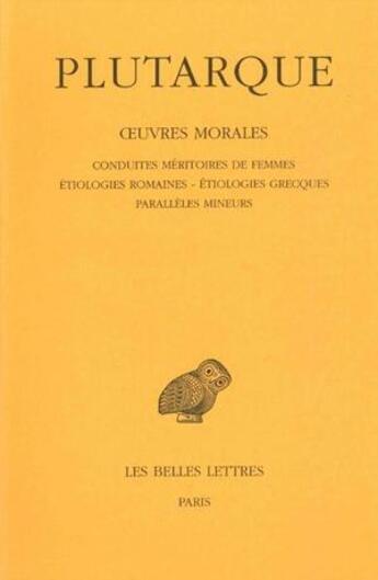 Couverture du livre « Conduites méritoires de femmes étiologies romanes, étiologies grècques, parallèles mineurs » de Plutarque aux éditions Belles Lettres