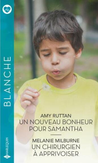 Couverture du livre « Un nouveau bonheur pour Samantha ; un chirurgien à apprivoiser » de Melanie Milburne et Amy Ruttan aux éditions Harlequin