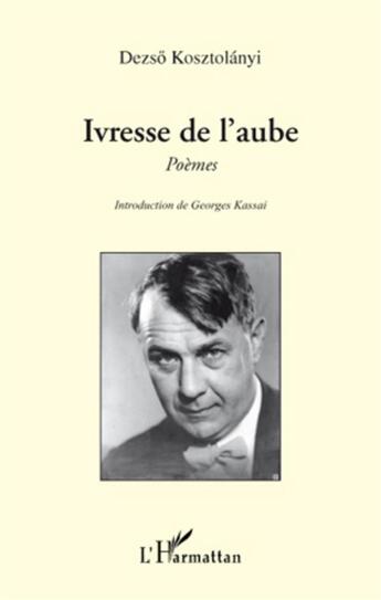 Couverture du livre « Ivresse de l'aube » de Dezso Kosztolanyi aux éditions L'harmattan