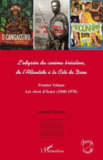 Couverture du livre « Odyssée du cinema brésilien, de l'Atlantide à la cité de Dieu t.1 ; les rêves d'Icare (1940-1970) » de Laurent Desbois aux éditions L'harmattan