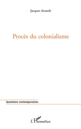 Couverture du livre « Procès du colonialisme » de Jacques Arnault aux éditions L'harmattan