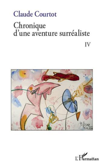 Couverture du livre « Chronique d'une aventure surréaliste t.4 » de Courtot Claude aux éditions L'harmattan