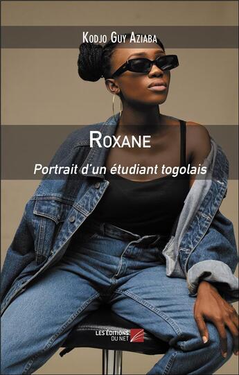 Couverture du livre « Roxane : portrait d'un étudiant togolais » de Kodjo Guy Aziaba aux éditions Editions Du Net