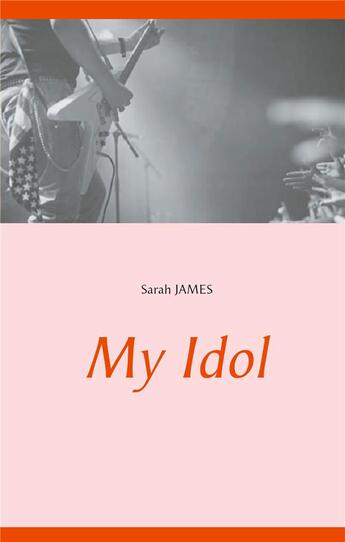 Couverture du livre « My idol » de Sarah James aux éditions Books On Demand