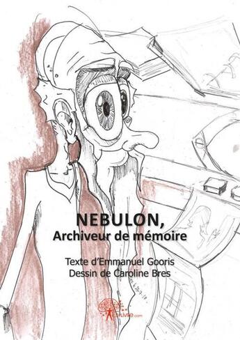 Couverture du livre « Nebulon, archiveur de memoire » de Gooris & Caroline Br aux éditions Edilivre