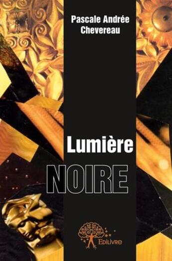 Couverture du livre « Lumière noire » de Pascale Andree Chevereau aux éditions Edilivre