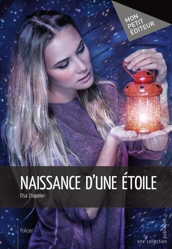 Couverture du livre « Naissance d'une étoile » de Elsa Chapelier aux éditions Mon Petit Editeur