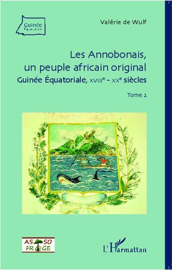 Couverture du livre « Les annobonais, un peuple africain original t.2 ; Guinée Equatoriale, XVIII-XX siècle » de Valerie De Wulf aux éditions L'harmattan