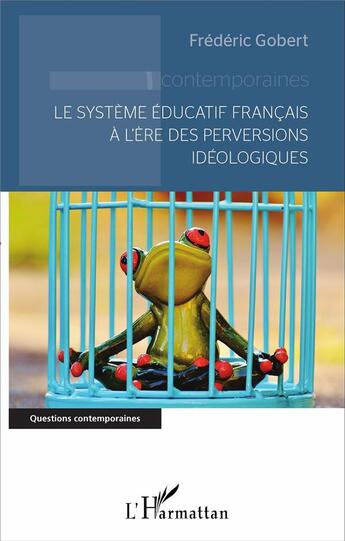 Couverture du livre « Le système éducatif français à l'ère des perversions idéologiques » de Frederic Gobert aux éditions L'harmattan