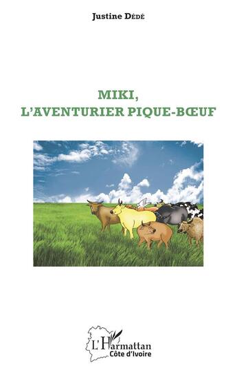 Couverture du livre « Miki, l'aventurier pique-boeuf » de Dede Justine aux éditions L'harmattan