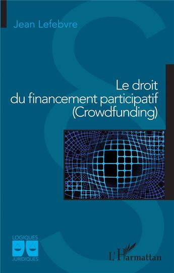 Couverture du livre « Le droit du financement participatif (crowdfunding) » de Jean Lefebvre aux éditions L'harmattan