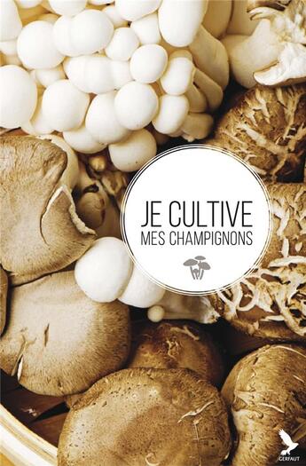 Couverture du livre « Je cultive mes champignons » de Tavis Lynch aux éditions Gerfaut